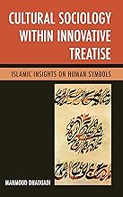 Cultural Sociology within Innovative Treatise: Islamic Insights on Human Symbols