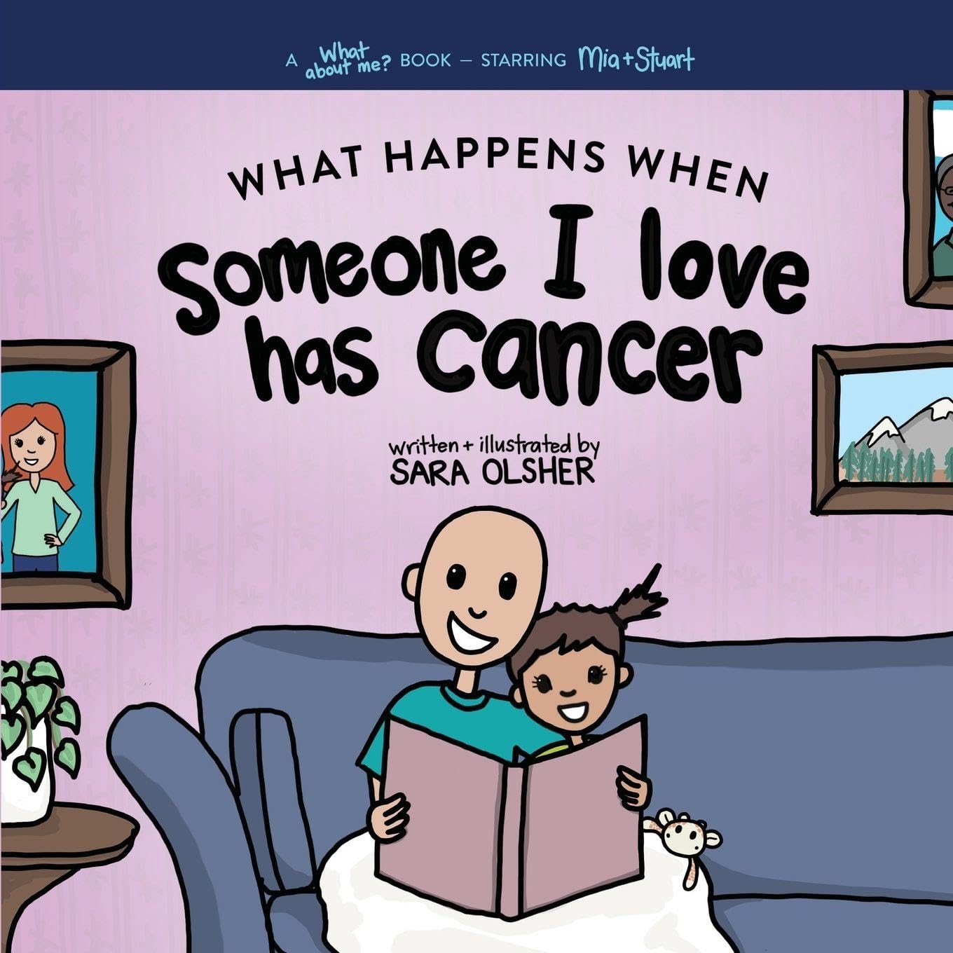 What Happens When Someone I Love Has Cancer? Explain the Science of Cancer and How a Loved One's Diagnosis and Treatment Affects a Kid's Day-To-day ... and Treatment Affects a Kid's Day-To-day Life