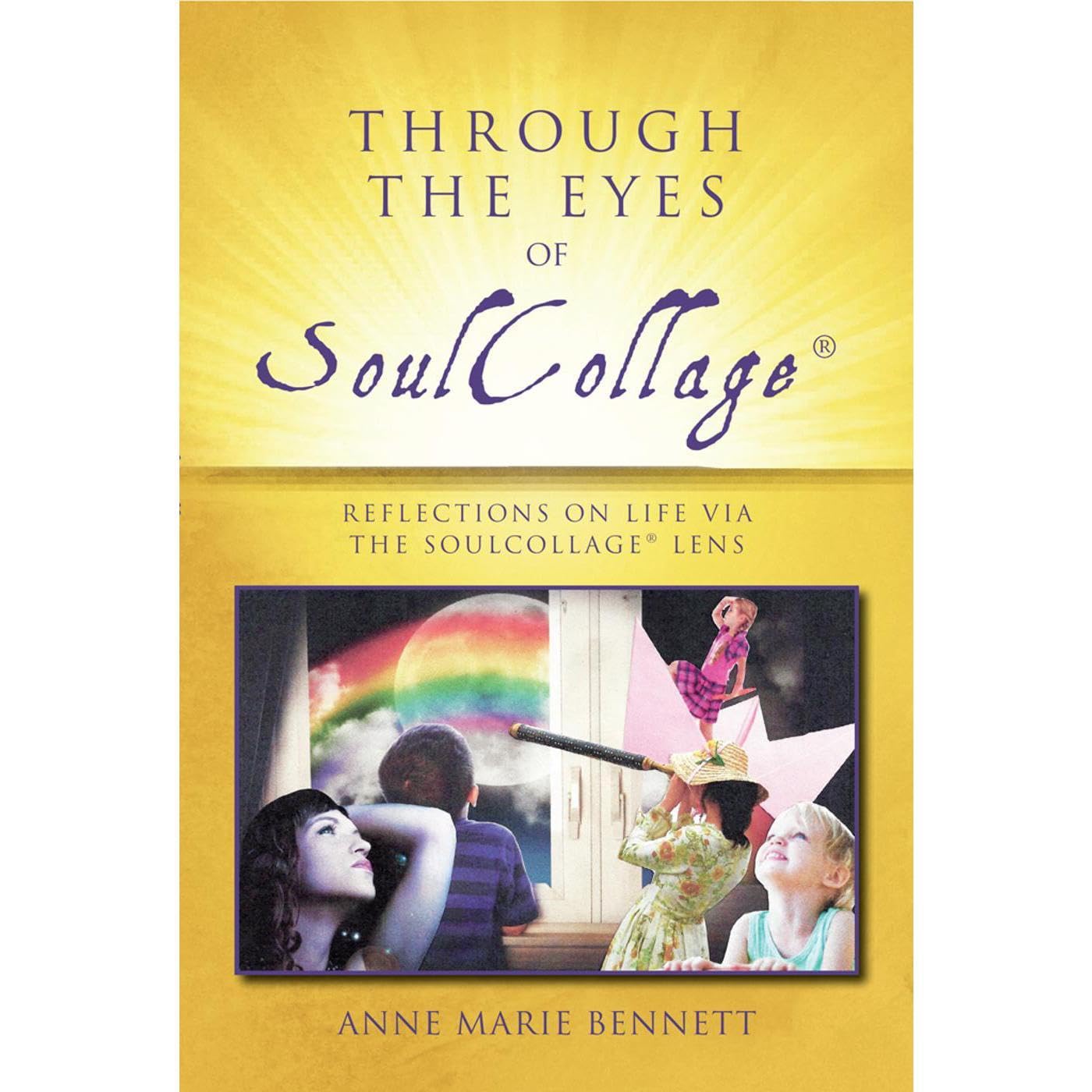 Through the Eyes of SoulCollage- 87 Essays on Life Via the SoulCollage Lens