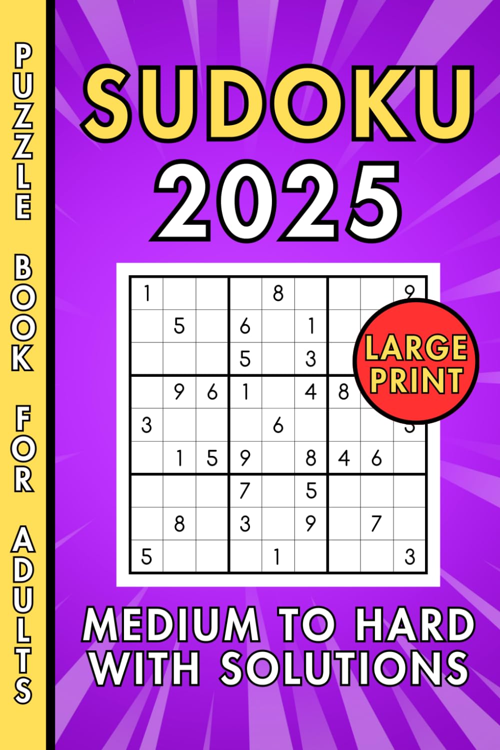 Sudoku 2025 Medium to Hard Puzzles for Adults Challenge Your Mind Brain Teasers: Dive into a world of challenging sudoku puzzles designed specifically ... hard skills levels that will test your logic