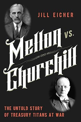 Mellon vs. Churchill: The Untold Story of Treasury Titans at War-Wow! eBook