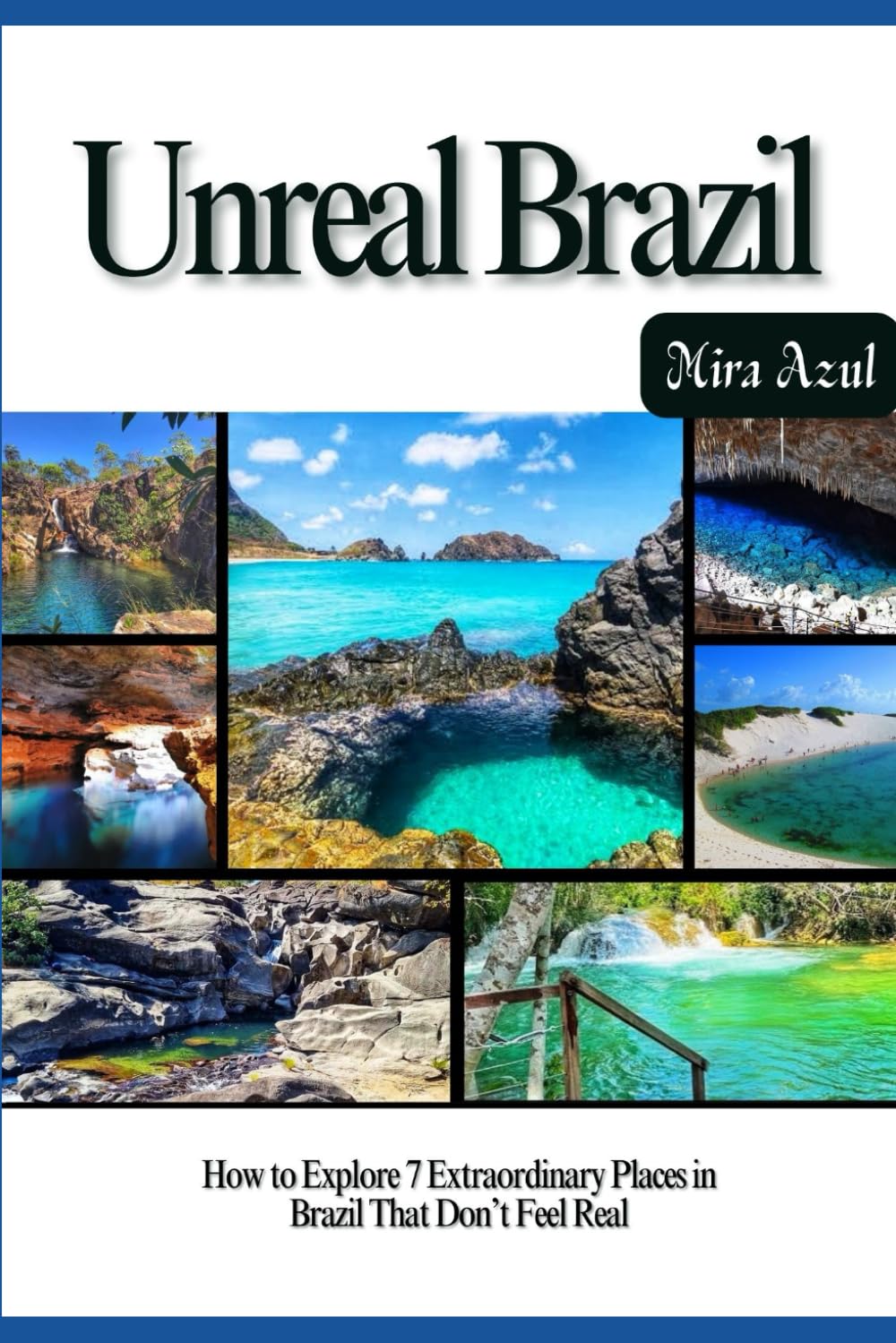 UNREAL BRAZIL: How to Explore 7 Extraordinary Places in Brazil That Don’t Feel Real