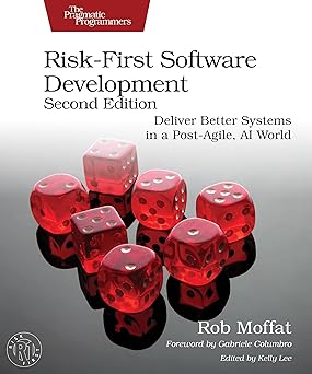 Risk-First Software Development: Deliver Better Systems in a Post-Agile, AI World, 2nd Edition-Wow! eBook