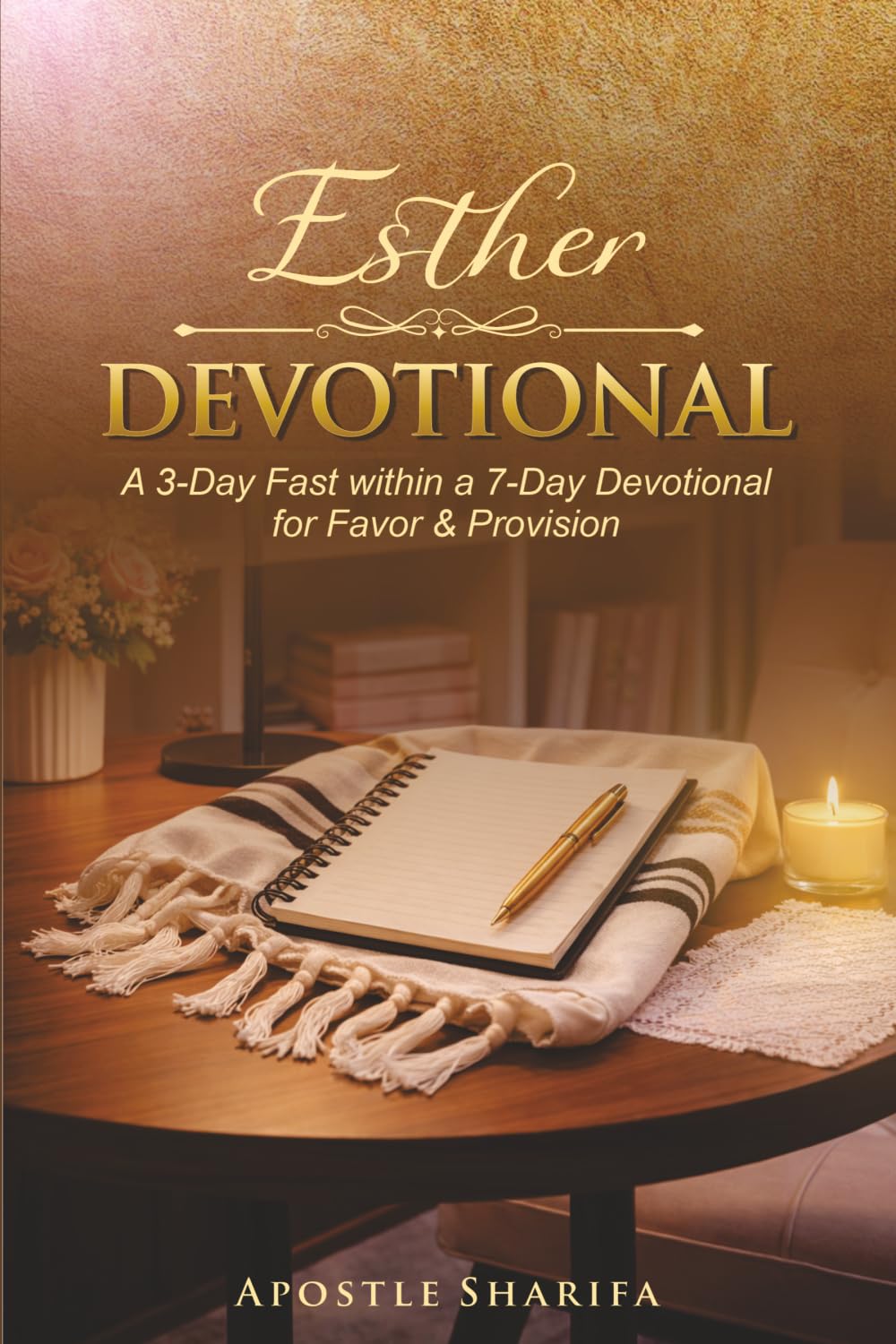 ESTHER DEVOTIONAL: A 3-Day Fast within a 7-Day Devotional for Favor & Provision