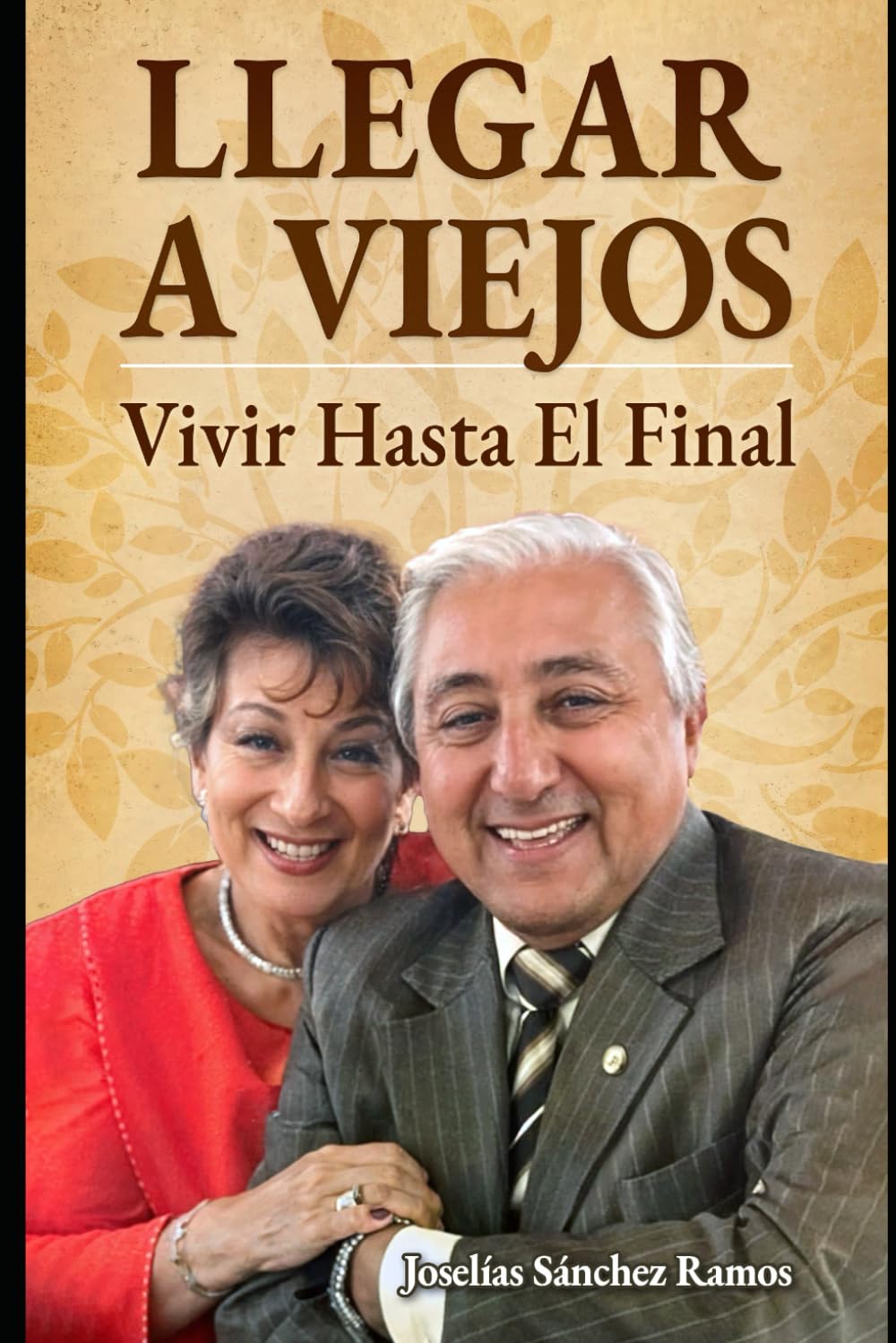 LLEGAR A VIEJOS: Vivir Hasta El Final