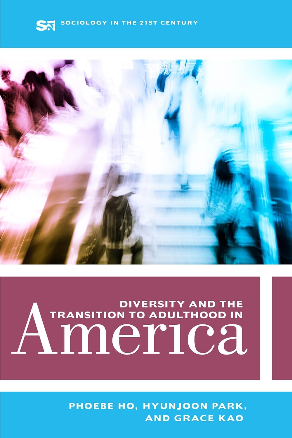 Diversity and the Transition to Adulthood in America (Sociology in the Twenty-First Century) (Volume 7)