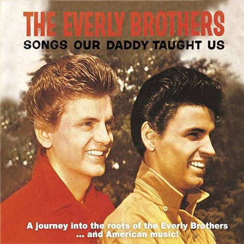 Songs Our Daddy Taught Us A Journey into the Roots of the Everly