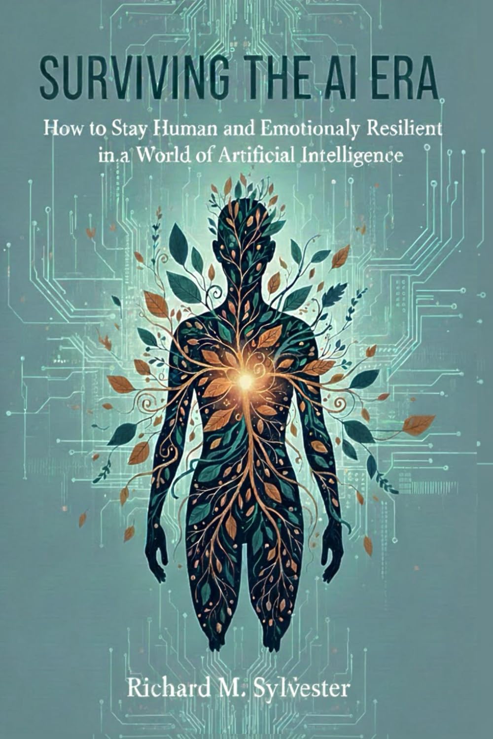 Surviving the AI Era: How to Stay Human and Emotionally Resilient in a World of Artificial Intelligence