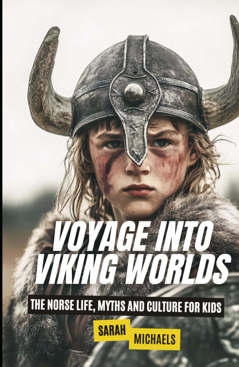 Voyage into Viking Worlds: The Norse Life, Myths and Culture for Kids (The Ancient Worlds Just For Kids)