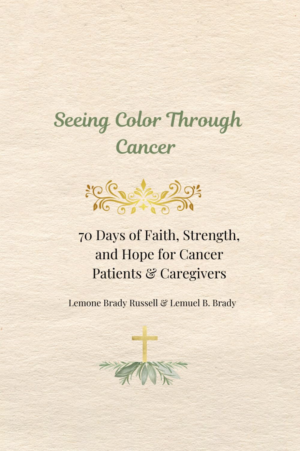 Seeing Color Through Cancer: 70 Days of Faith, Strength, and Hope for Cancer Patients & Caregivers (The Healing Through Color Series)