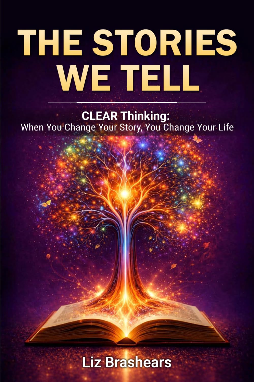 The Stories We Tell: CLEAR Thinking: When You Change Your Story, You Change Your Life
