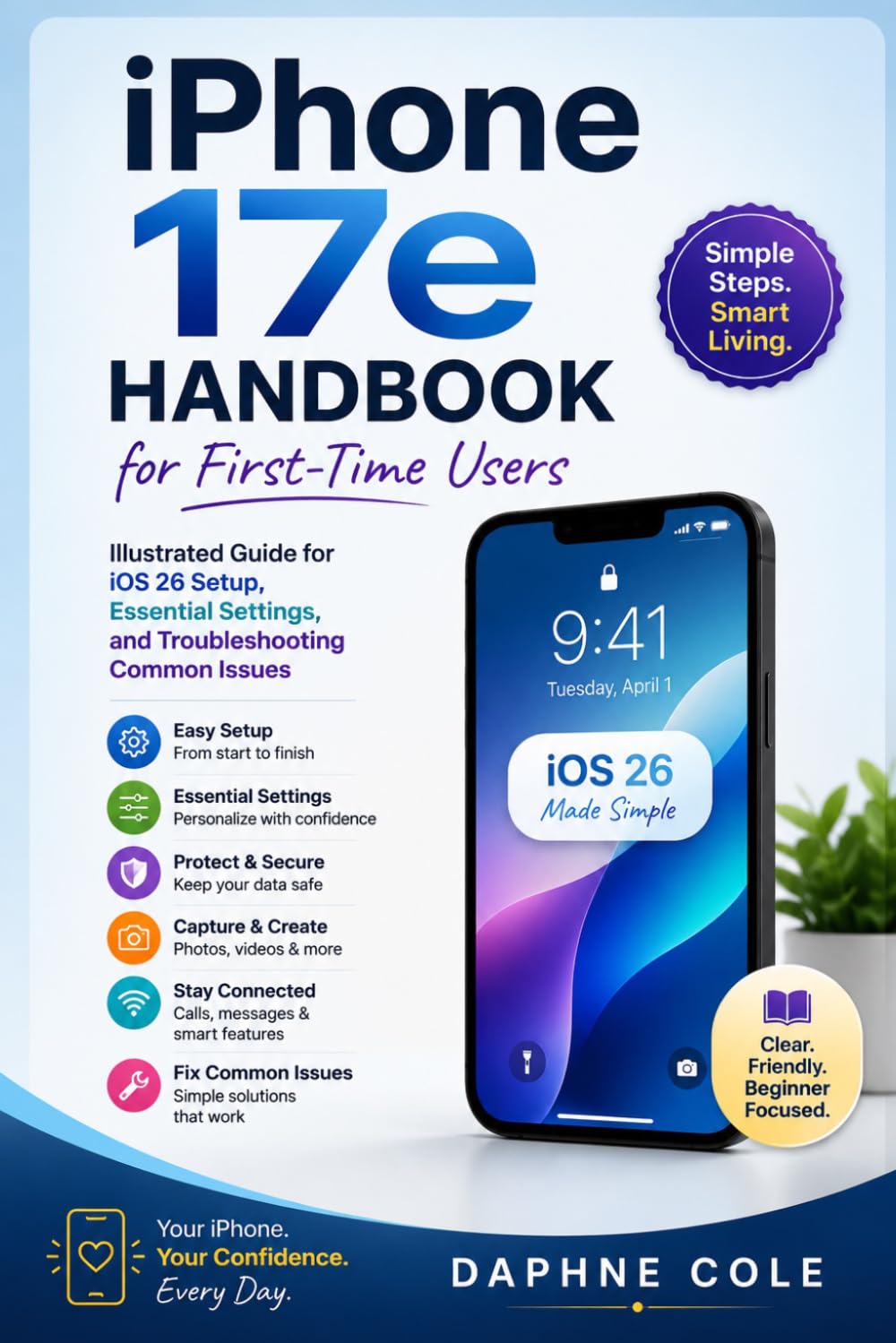 iPhone 17e Handbook for First-Time Users: Illustrated Guide for iOS 26 Setup, Essential Settings, and Troubleshooting Common Issues