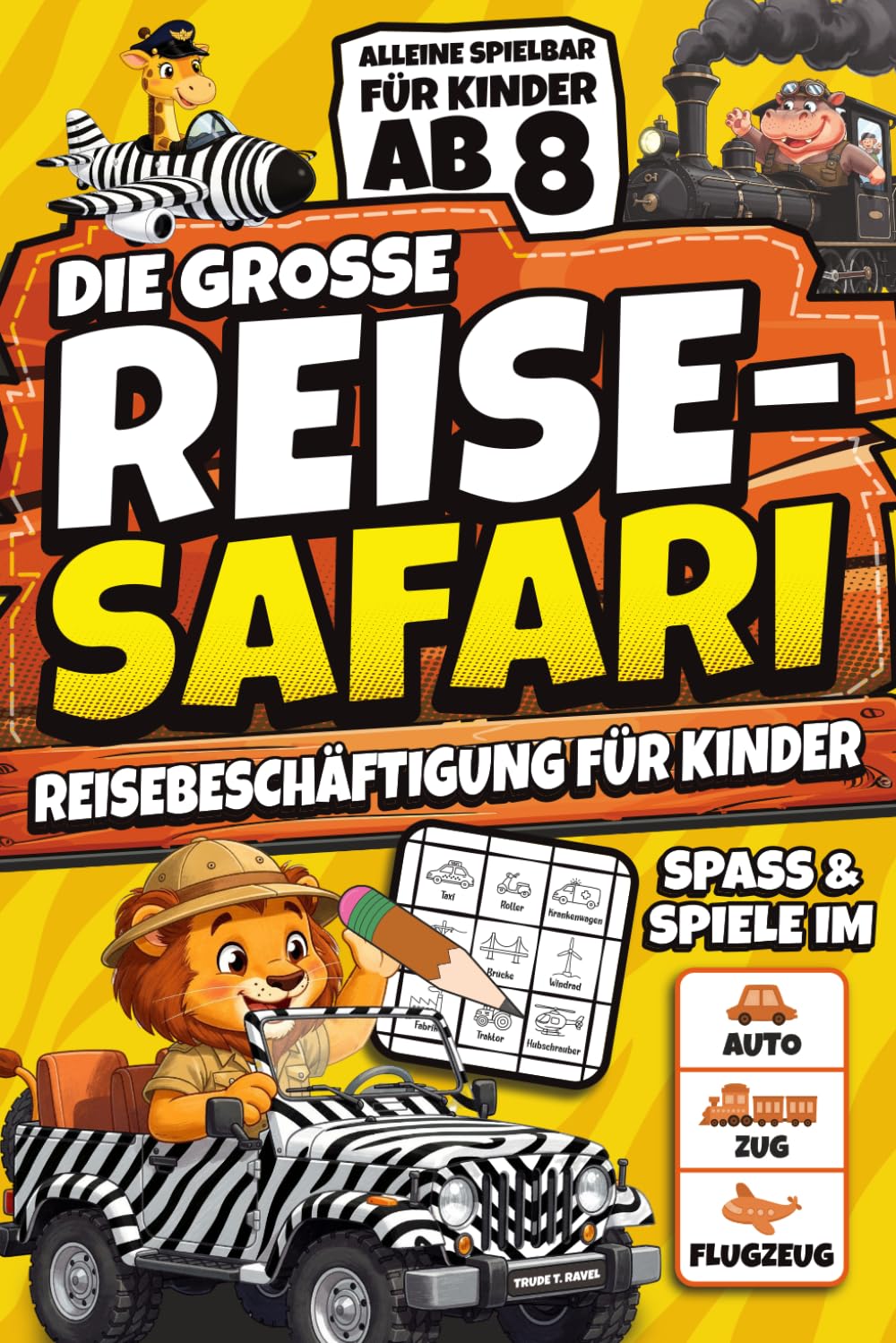 Die große Reise-Safari: Reisebeschäftigung für Kinder ab 8 Jahre im Auto, Zug und Flugzeug gegen Langeweile auf Reisen. Spiele und Spaß für Unterwegs.