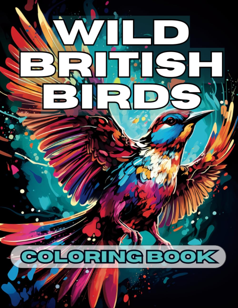 Wild British Birds Coloring Book: Explore the Vibrant World of Wild British Birds: A Captivating Coloring Book for Nature Enthusiasts and Bird Lovers of All Ages!
