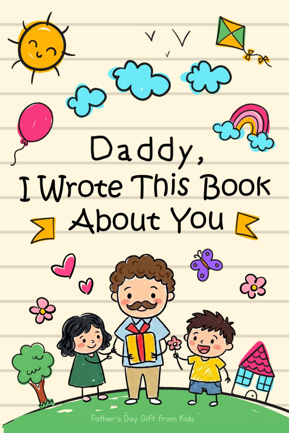 Father's Day Gifts from Kids: Daddy I Wrote This Book About You | A Fill-in-the-Blank Book to Write, Draw & Color | Personalized Gift Idea Keepsake Memory Activity Book for Son or Daughter for Dad