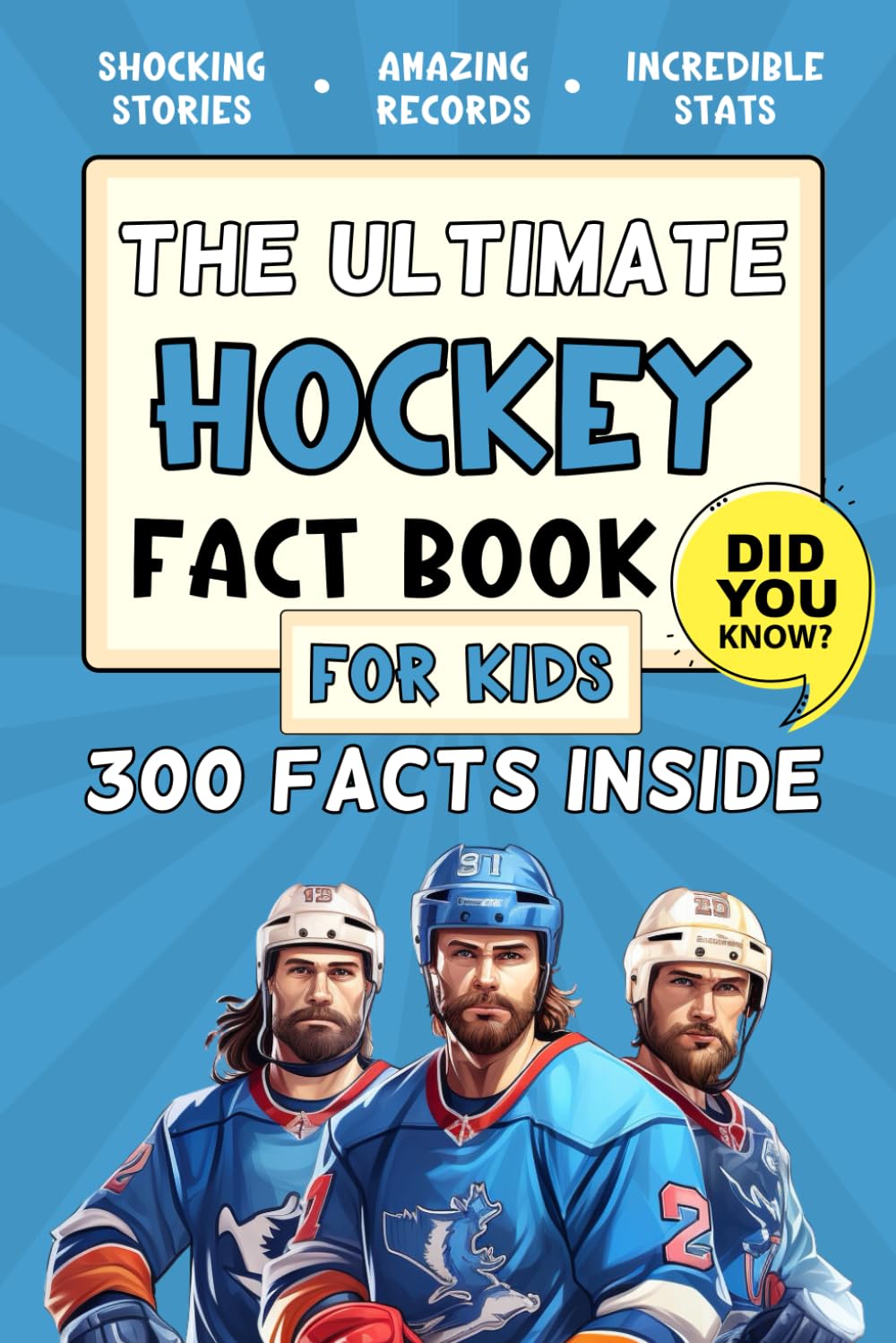 The Ultimate Hockey Fact Book For Kids 300 Fun, Educational and