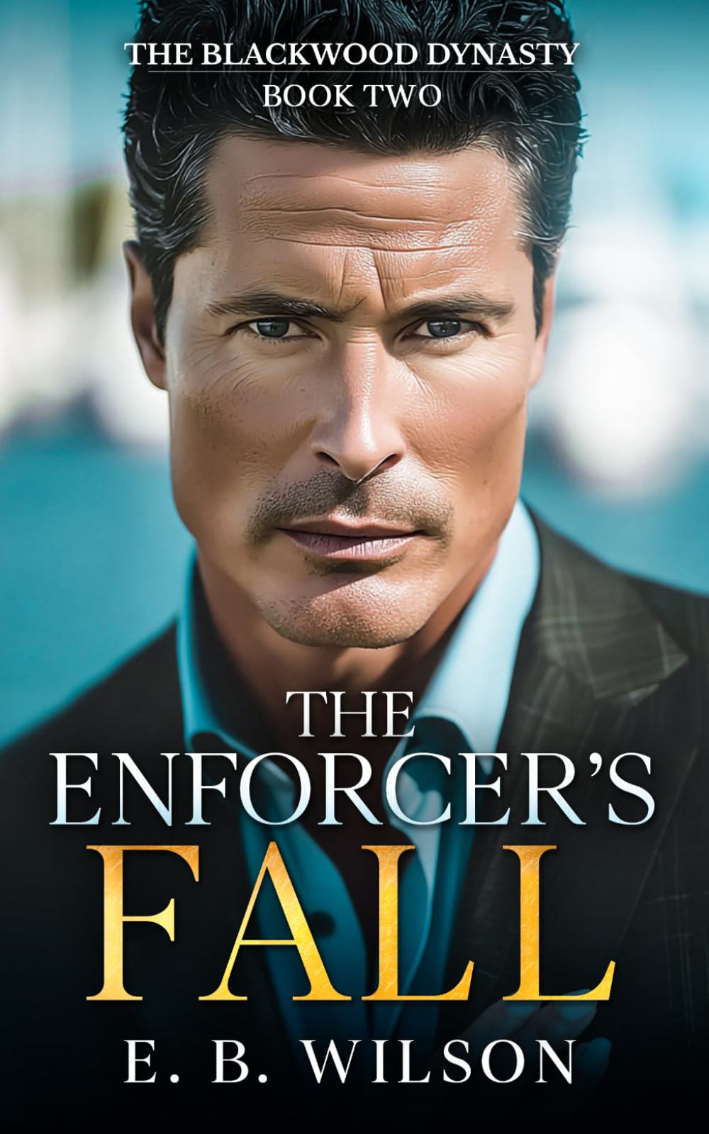 The Enforcer's Fall: A Steamy Small Town Billionaire Enemies-to-Lovers Romance (The Blackwood Dynasty Book 2)