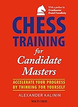 Chess Training for Candidate Masters: Accelerate Your Progress by Thinking for Yourself