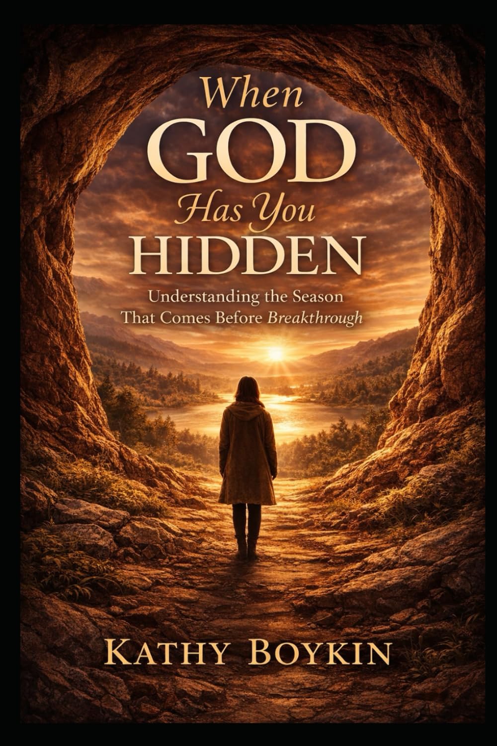 When God Has You Hidden: Understanding the Season That comes Before Breakthrough