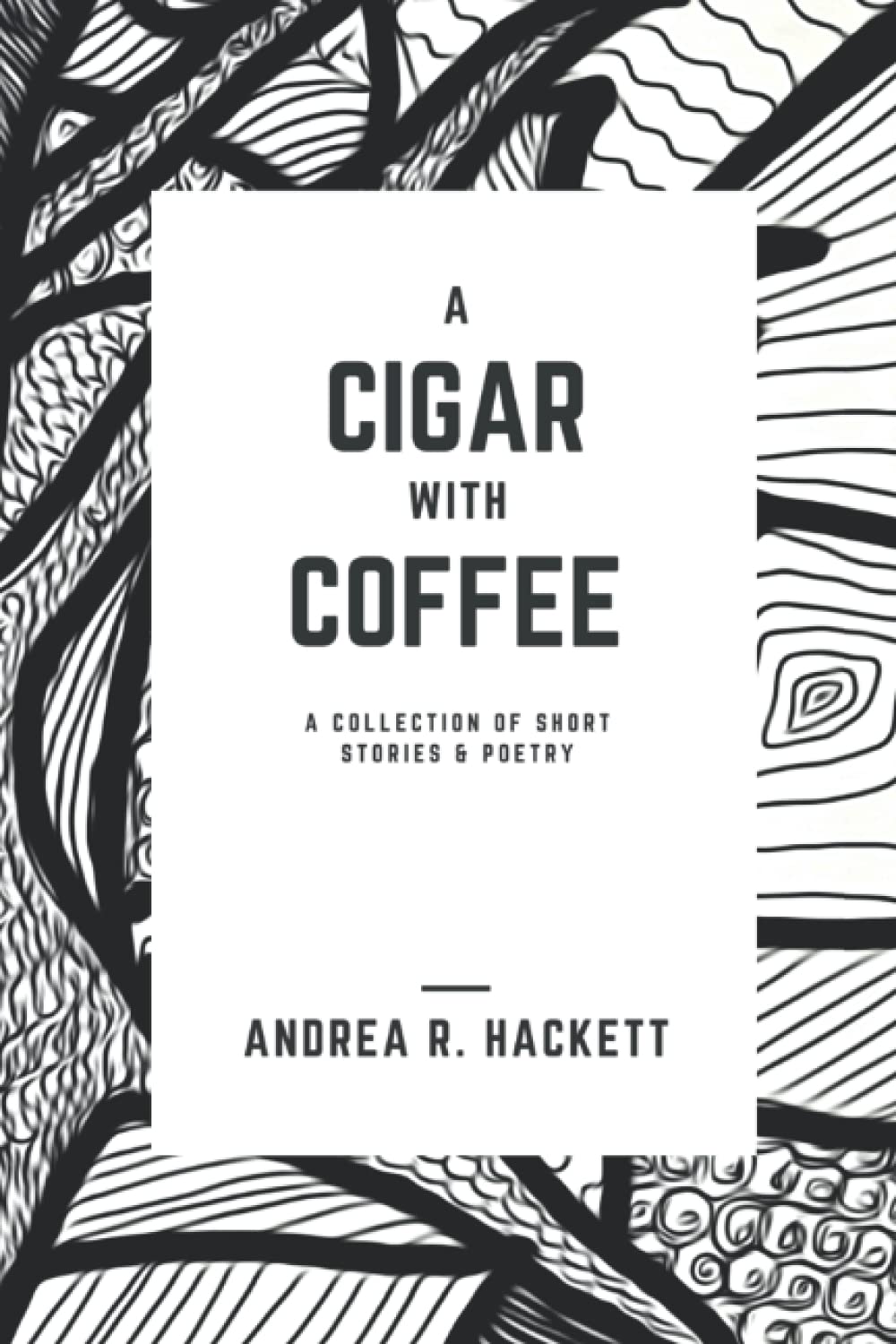 A Cigar With Coffee: A Collection of Short Stories & Poetry
