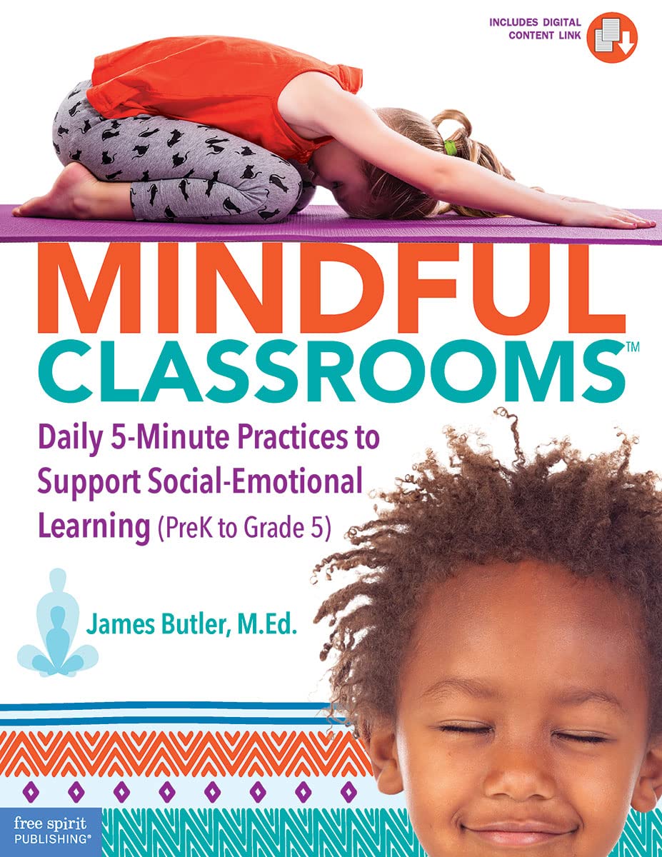 Mindful Classrooms : Daily 5-Minute Practices to Support Social-Emotional Learning (PreK to Grade 5)