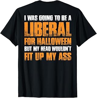 I Was Going To Be A Liberal For Halloween (on back) T-Shirt