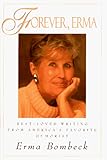 Forever, Erma: Best-Loved Writing from America's Favorite Humorist