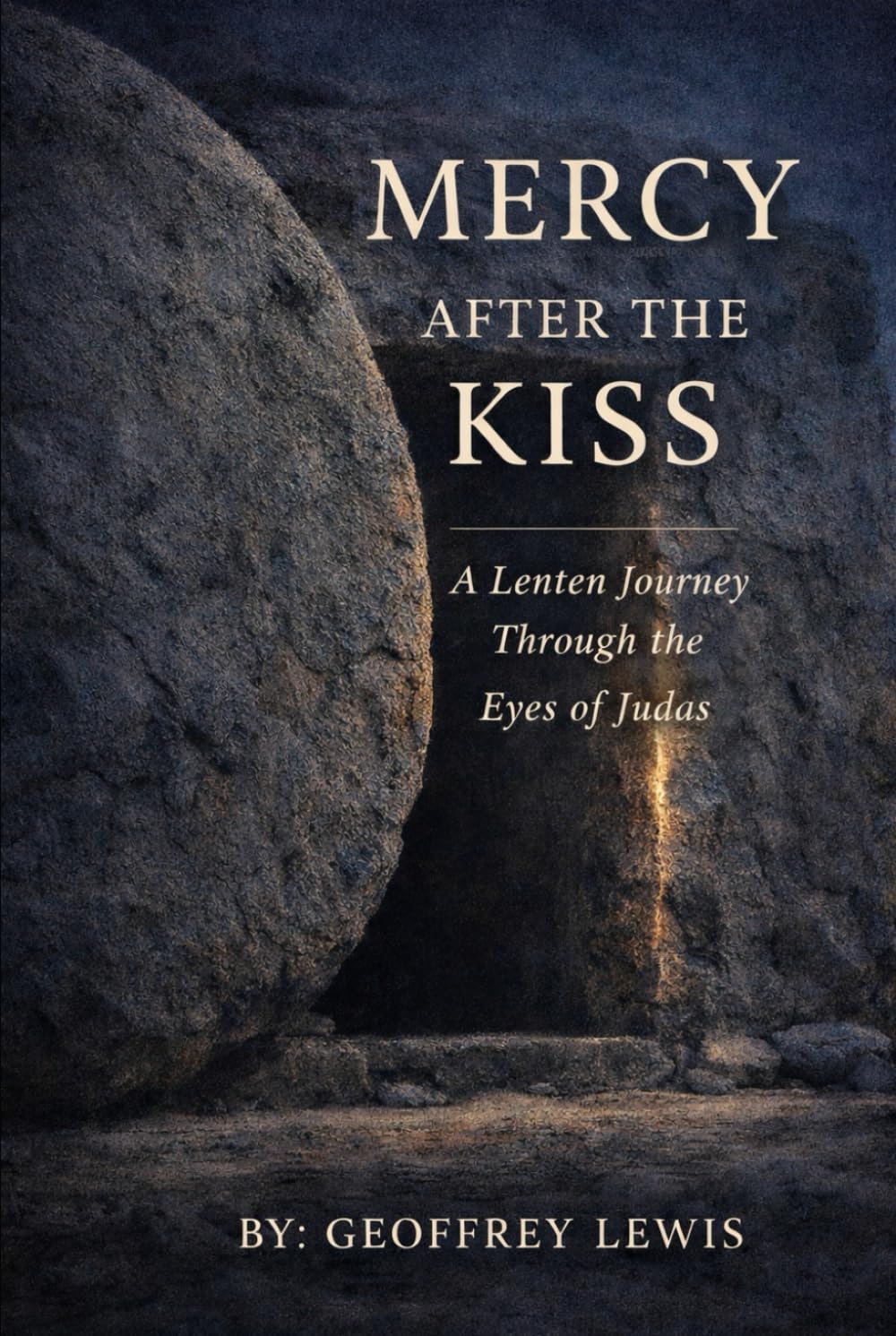 Mercy After the Kiss: (A Lenten Journey Through the Eyes of Judas)