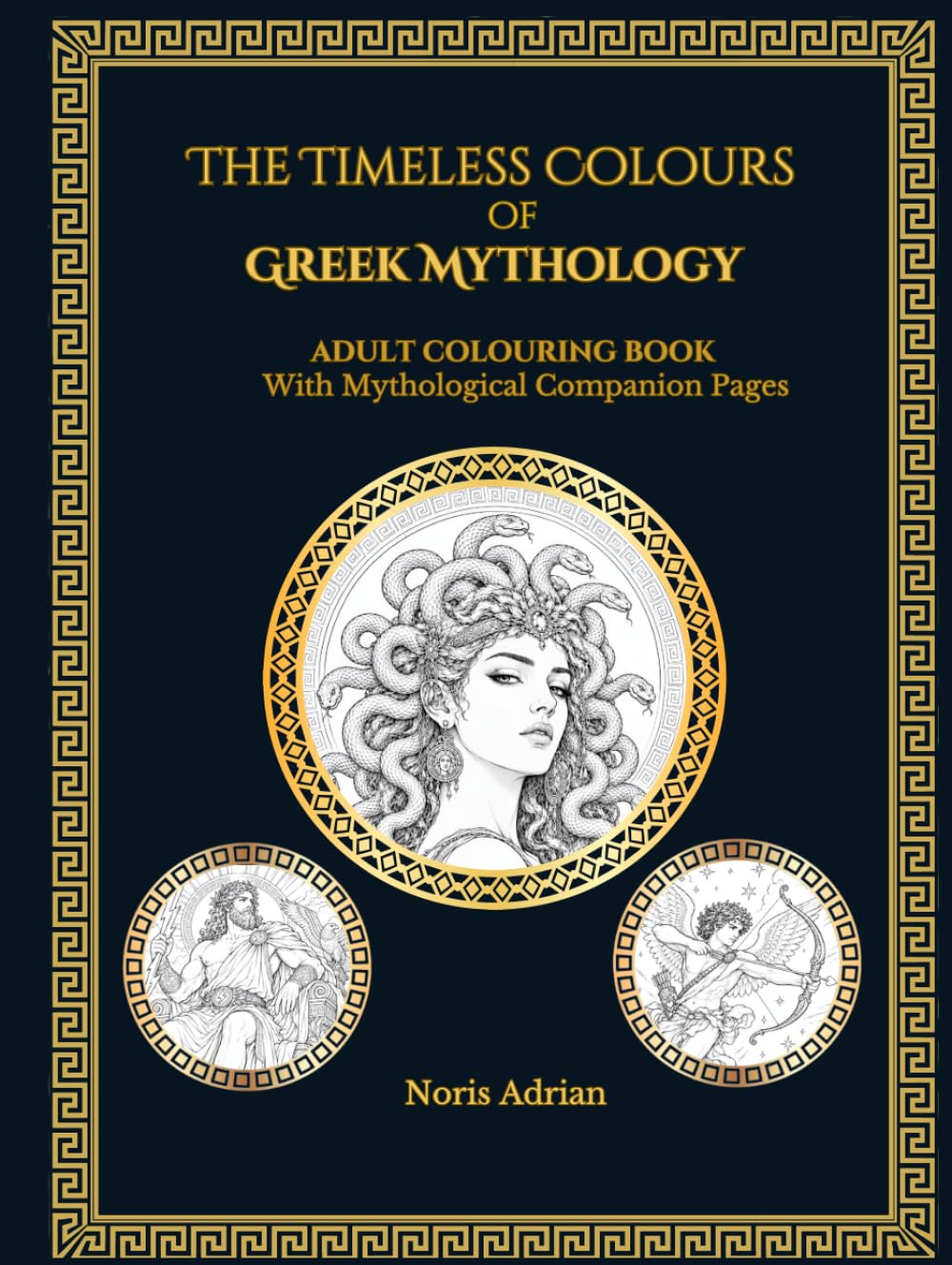 The Timeless Colours of Greek Mythology: An Adult Greek Mythology Colouring Book with Mythological Companion Pages (Mythic Universe)