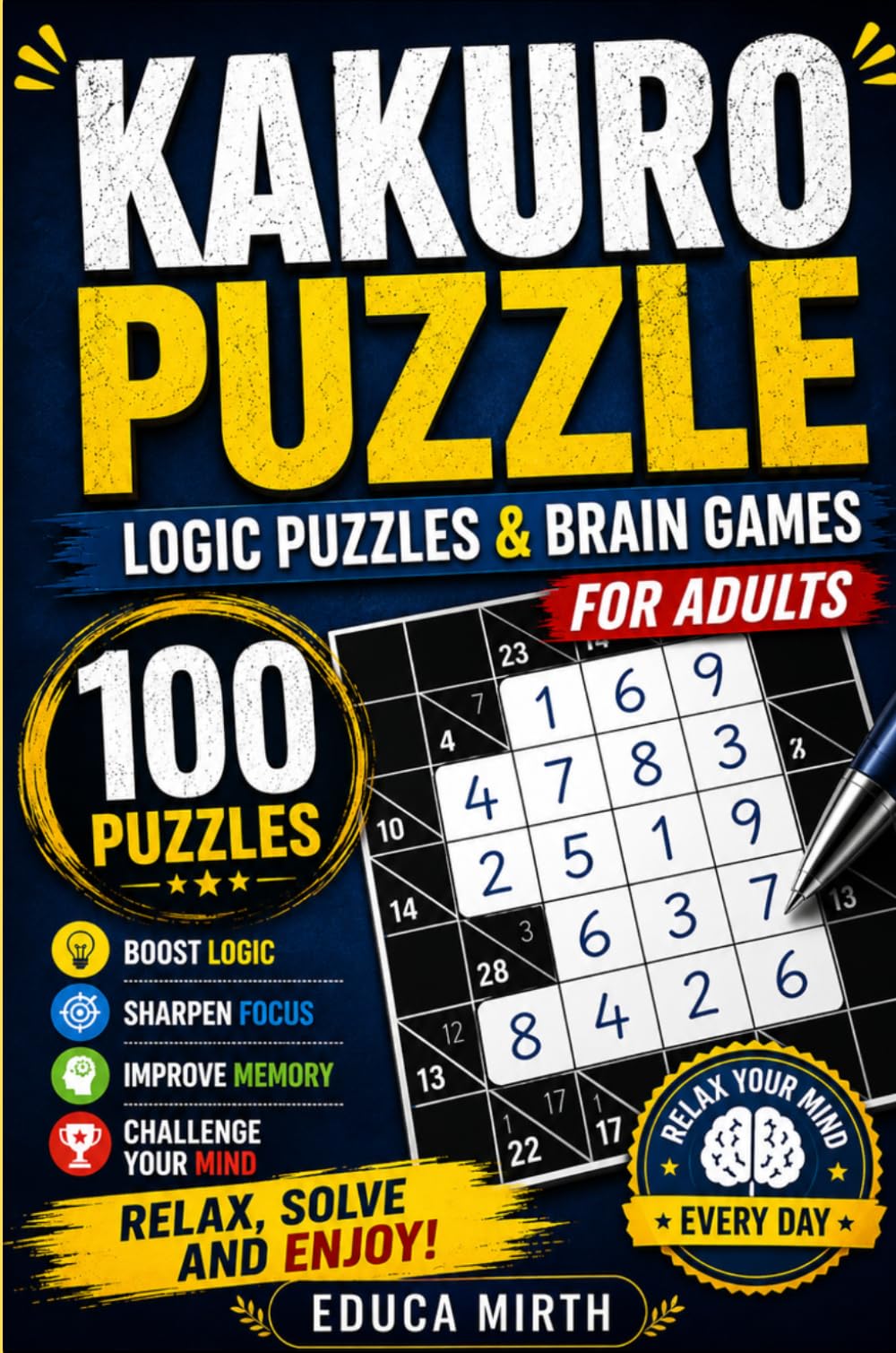 Kakuro Puzzle Book for Adults: 100 Number Logic Puzzles to Improve Focus, Memory, Critical Thinking, Cognitive Skills, Problem-Solving, and Mental ... for Stress Relief and Brain Training