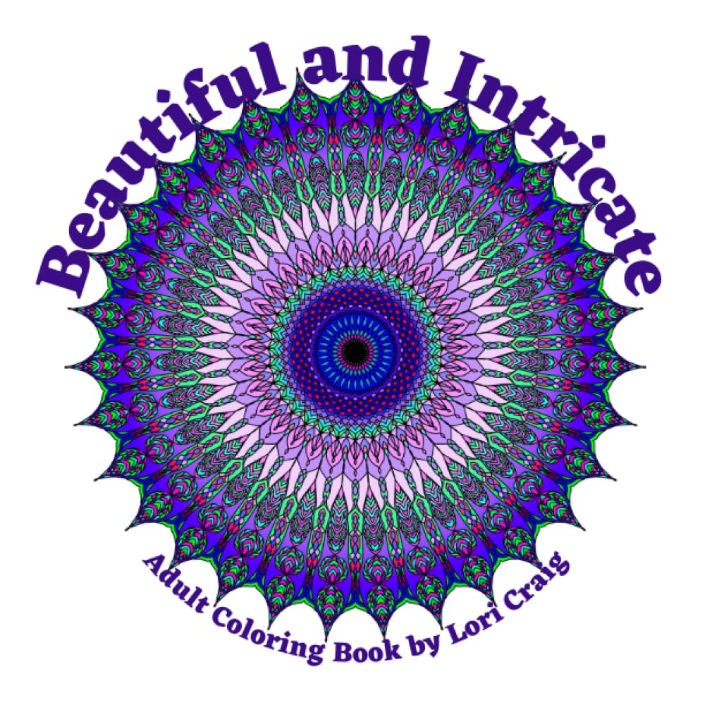 Beautiful and Intricate Coloring Book for Adults: Reduce stress with designs influenced by Mandalas, Stain Glass Windows, Nature and Illuminations (Adult Coloring Books)