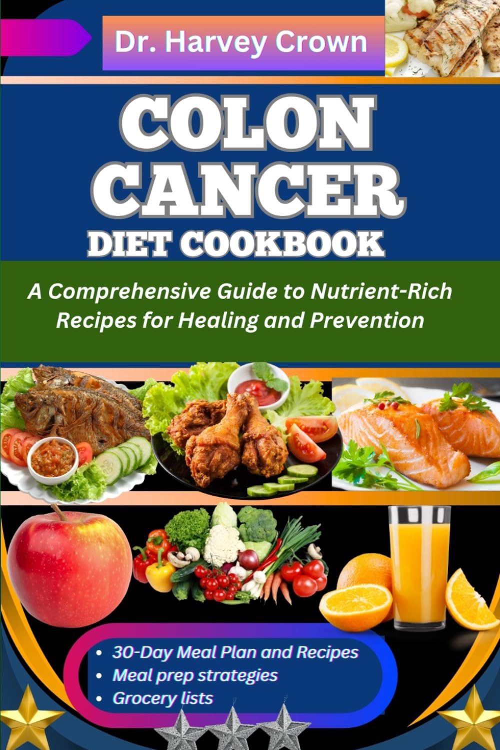 COLON CANCER DIET COOKBOOK: A Comprehensive Guide to Nutrient-Rich Recipes for Healing and Prevention