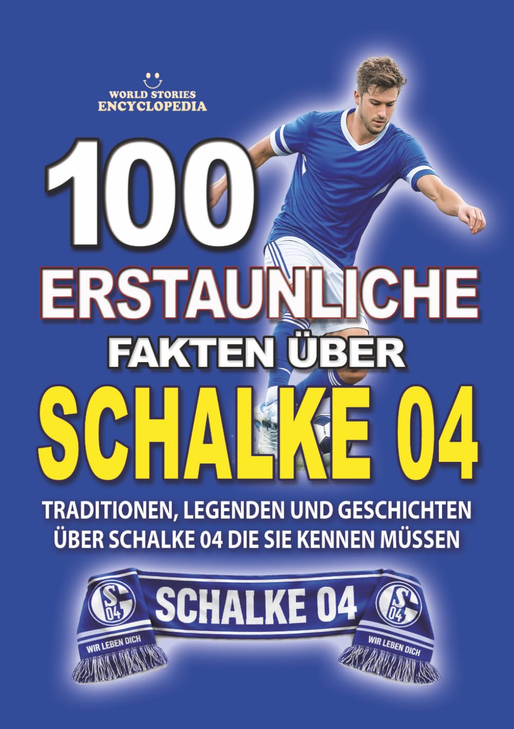 100 ERSTAUNLICHE FAKTEN ÜBER FUSSBALL SCHALKE 04: Traditionen, Legenden und emotionale Geschichten über Schalke 04 die Sie kennen müssen (ERSTAUNLICHE FAKTEN GESCHICHTEN UND KURIOSITÄTEN)