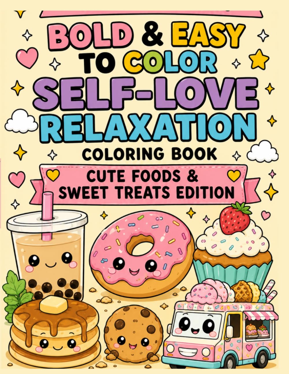 Bold & Easy to Color Self-Love Relaxation Coloring Book: Cute Foods & Sweet Treats Edition: Cozy and Easy Coloring Pages for Kids, Teens, Adults, ... & Relaxation (“Relax, Love Yourself & Color”)