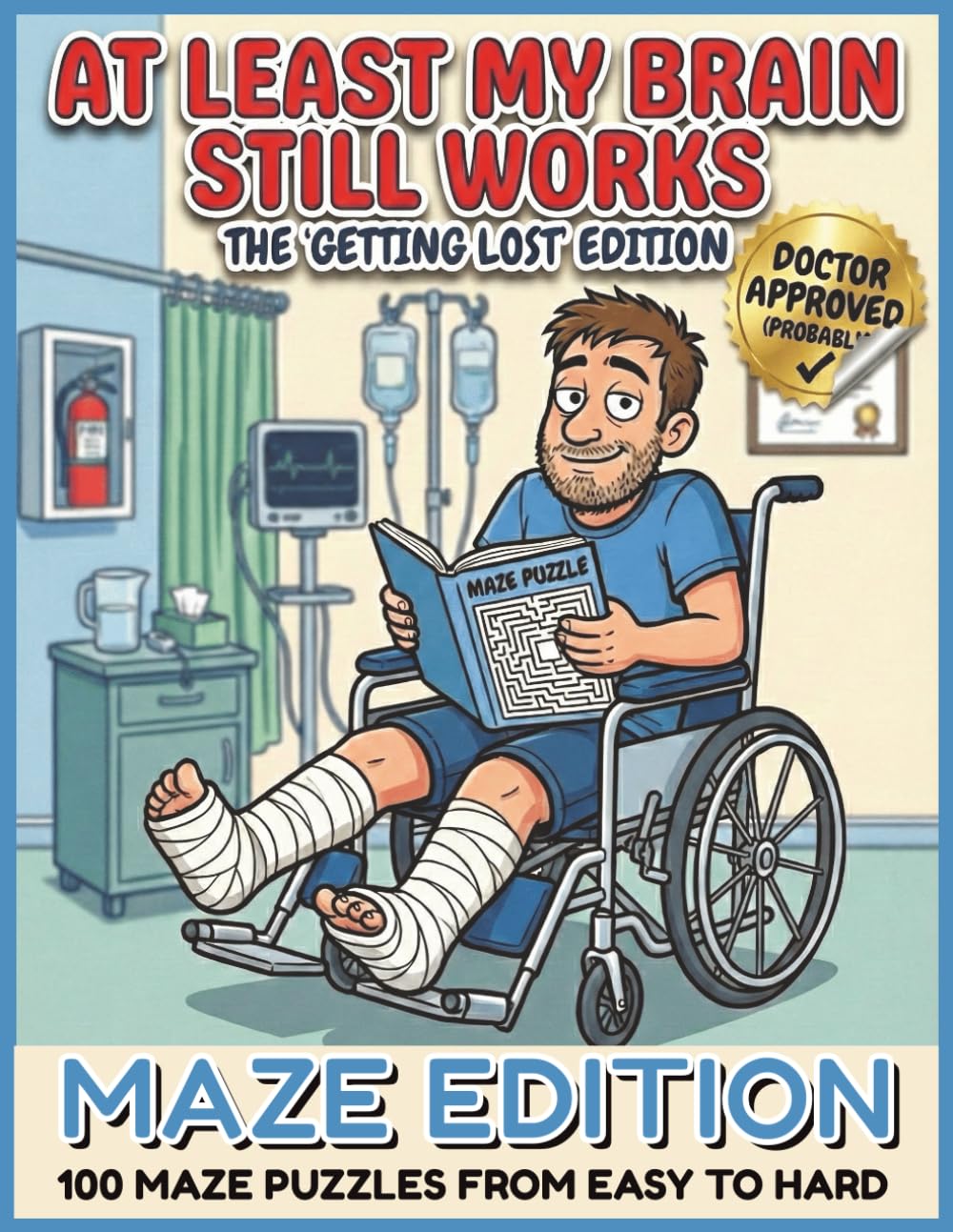 At Least My Brain Still Works: 100 Mazes for Hospital Survival: A Get Well Soon Gift for Men & Women Recovering from Surgery