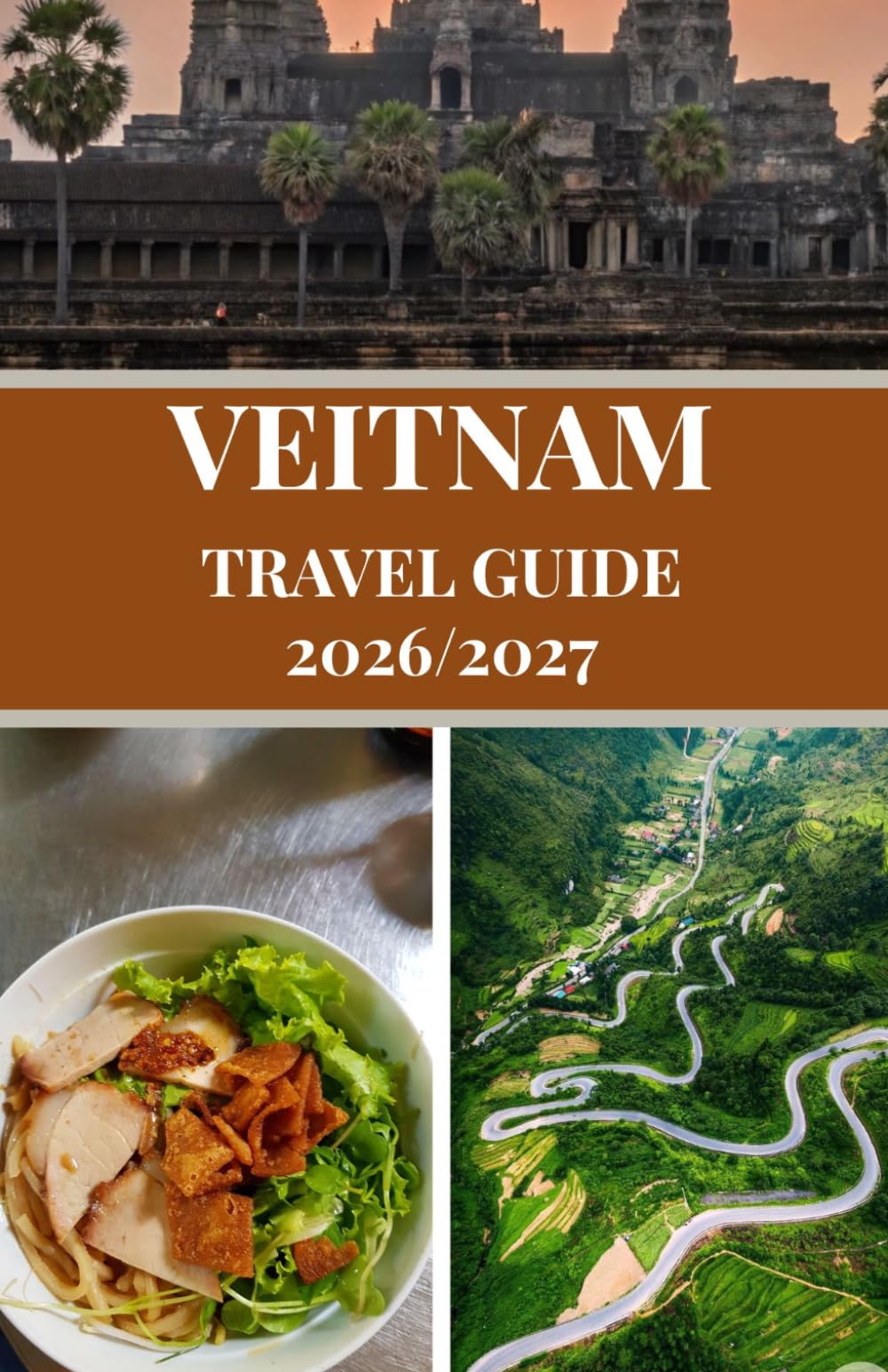 Veitnam Travel Guide 2026/2027: Plan Your Perfect Trip with Budget Hacks, Travel Routes, Accommodation Tips, Food Guides & Local Secrets