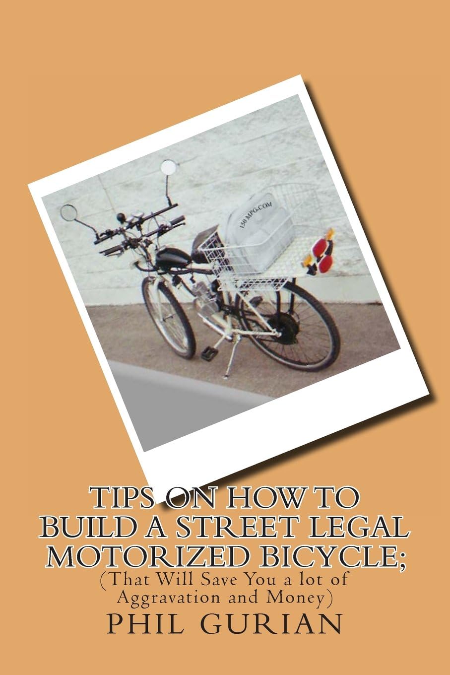 Tips On How To Build A Street Legal Motorized Bicycle: That Will Save You a Lot of Aggravation and Money