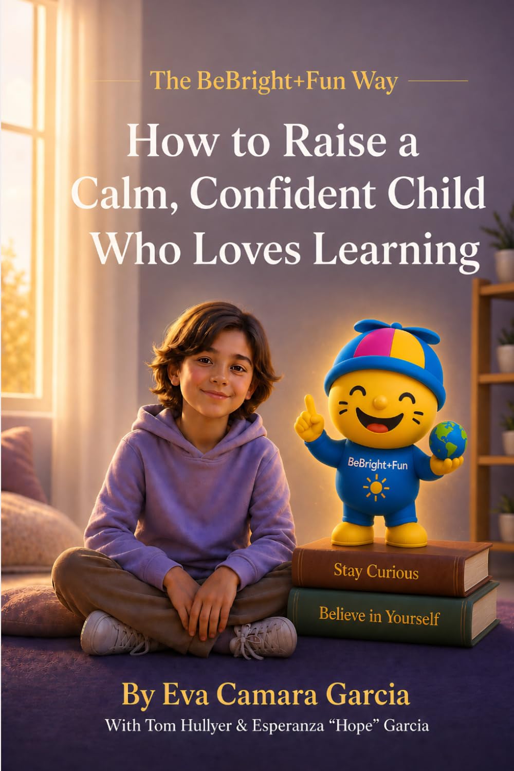 The BeBright+Fun Way: How to Raise a Calm, Confident Child Who Loves Learning