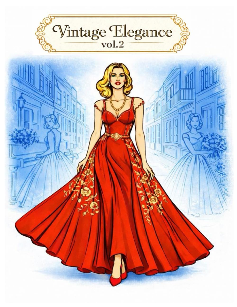 Vintage Elegance vol.2: Coloring Book for Adults, Elegant 1950s Fashion Illustrations of Women, Floral Fantasy Designs, Relaxation.