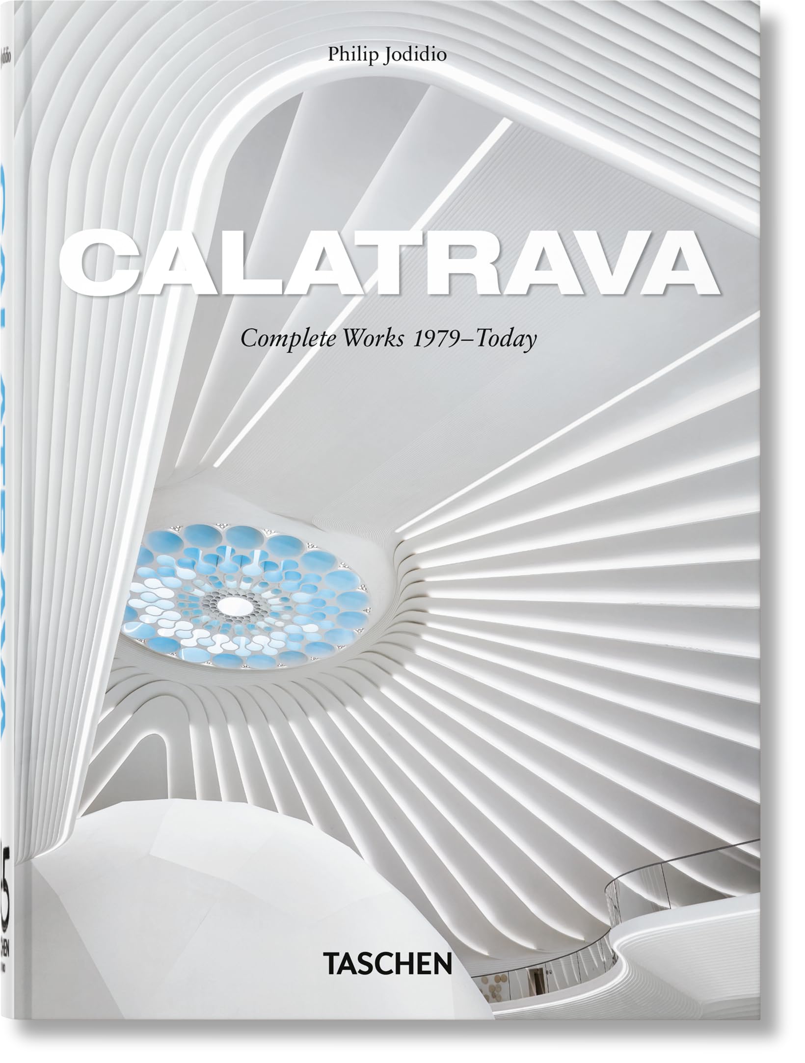 Calatrava: Complete Works 1979–Today. 45th Ed. (45th Edition)