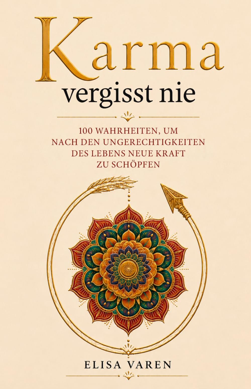 Karma Vergisst Nie: 100 Wahrheiten, um Nach den Ungerechtigkeiten des Lebens neue Kraft zu Schöpfen