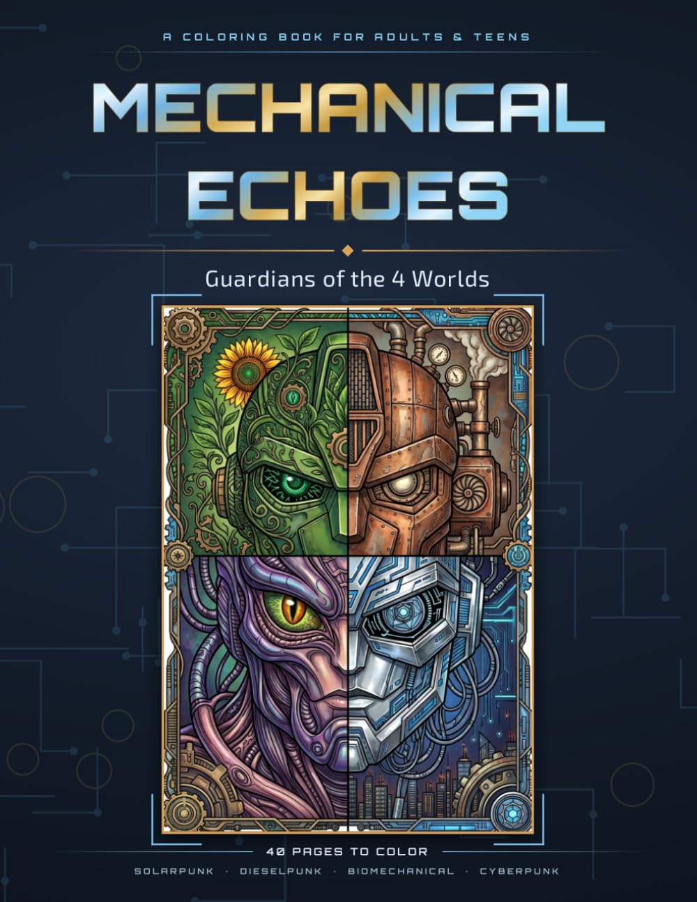 Mechanical Echoes: Guardians of the 4 Worlds: A Mecha Coloring Book for Teens and Adults | 40 Detailed Solarpunk, Dieselpunk, Biomechanical & Cyberpunk Robots | Large 8.5x11, Single-Sided Pages
