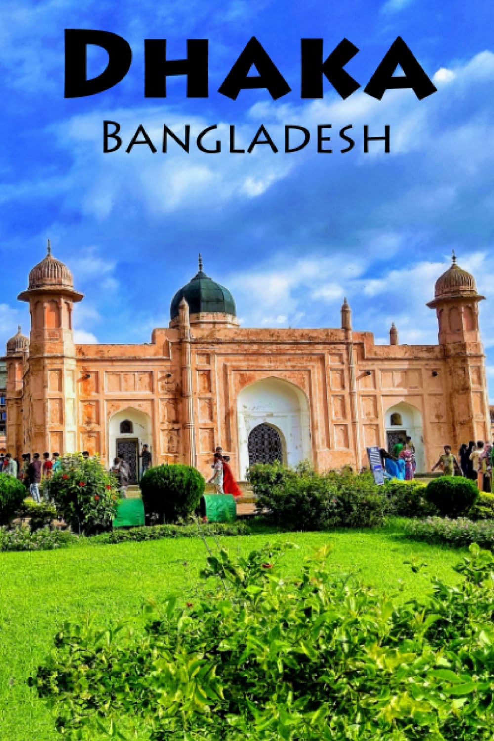Life is short and the world is wide, time to explore Dhaka: a Blank Sketchbook for Artists, Drawing, Doodling, Writing, and Recording Your Travels and ... Travel Lovers.: 100 pages, 6x9 matte finish
