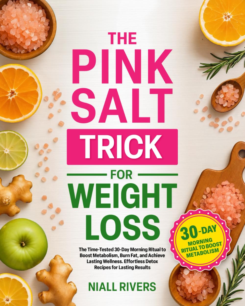 The Pink Salt Trick for Weight Loss: The Time-Tested 30-Day Morning Ritual to Boost Metabolism, Burn Fat, and Achieve Lasting Wellness | Effortless Detox Recipes for Lasting Results