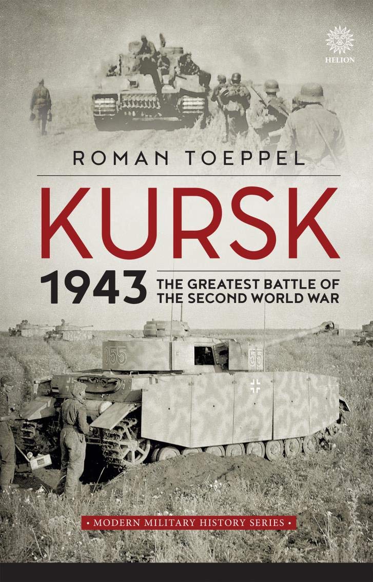 Kursk 1943: The Greatest Battle of the Second World War (Modern Military History Book 4)