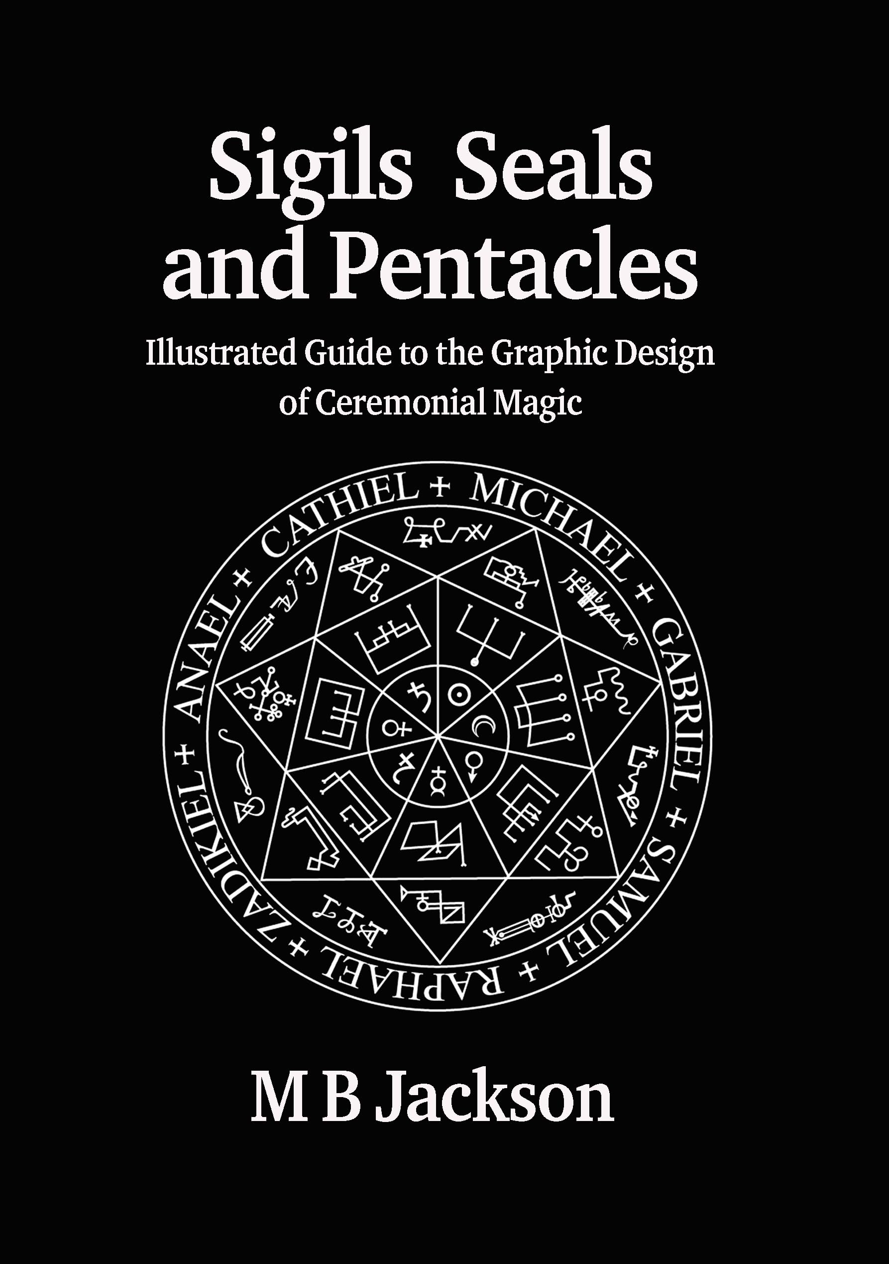 Sigils, Seals and Pentacles: Illustrated Guide . Jackson**