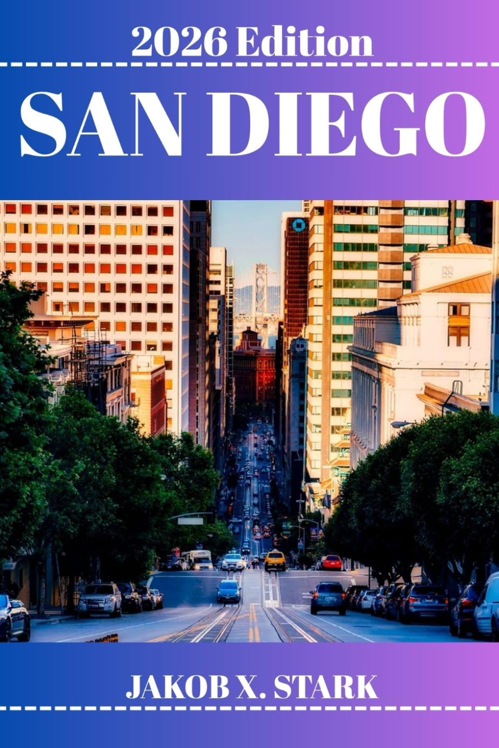 SAN DIEGO REISEFÜHRER: Entdecken Sie verborgene Schätze, Naturerlebnisse, Geheimtipps und unvergessliche Sehenswürdigkeiten