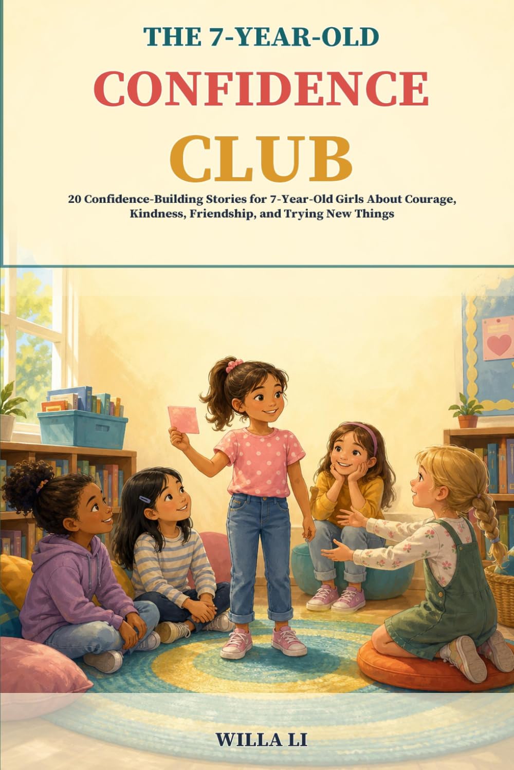The 7-Year-Old Confidence Club: 20 Confidence-Building Stories for 7-Year-Old Girls About Courage, Kindness, Friendship, and Trying New Things