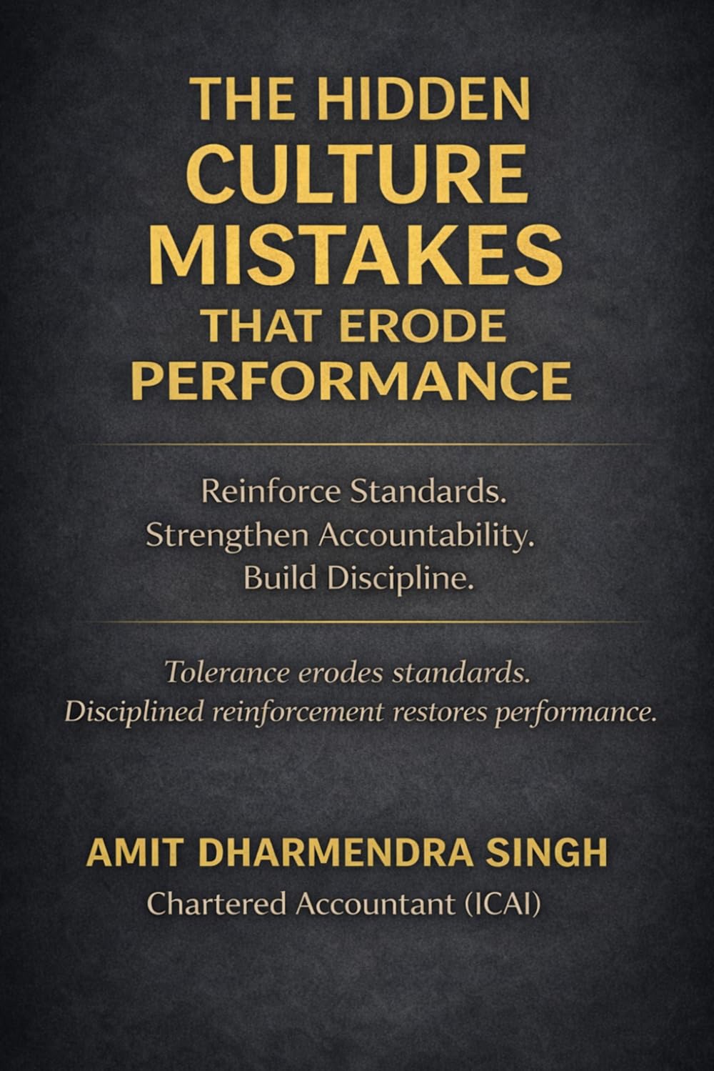 The Hidden Culture Mistakes That Erode Performance: Reinforce Standards. Strengthen Accountability. Build Discipline.: 7 (The Hidden Business Mistakes Series)