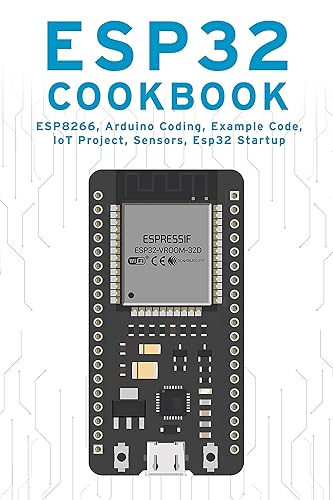 ESP32 COOKBOOK: ESP8266, Arduino Coding, Example Code, IoT Project, Sensors, Esp32 Startup
